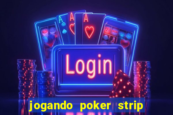 jogando poker strip com a mae